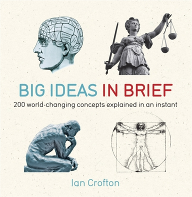 Big Ideas in Brief200 World-changing Concepts Explained in a