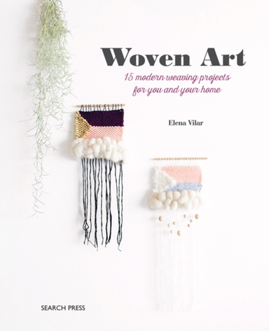 Woven Art15 Modern Weaving Projects for You and Your Home