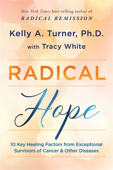 Radical Hope10 Key Healing Factors From Exceptional Survivor