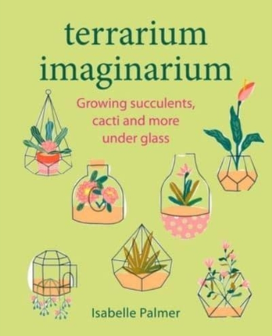 Terrarium Imaginariumgrowing Succulents Cacti and More Unde