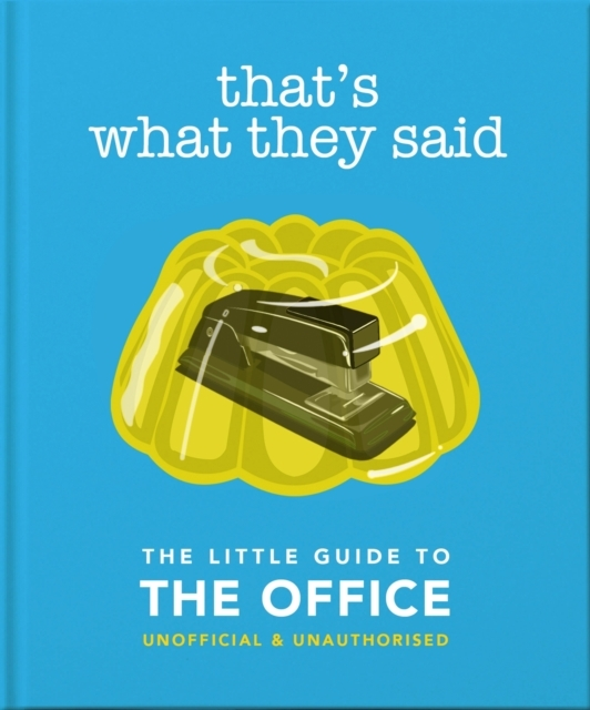 That's What They Said the Little Guide to the Office