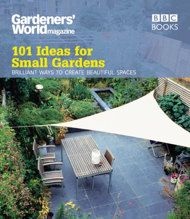 Gardeners' World 101 Ideas for Small Gardens