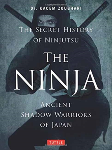 The Ninja the Secret History of Ninjutsu