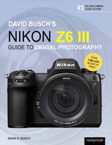 David Busch's Nikon Z6 Iii Guide to Digital Photography?
