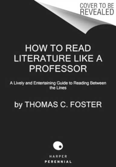 How to Read Literature Like a Professor [third Edition]a Liv