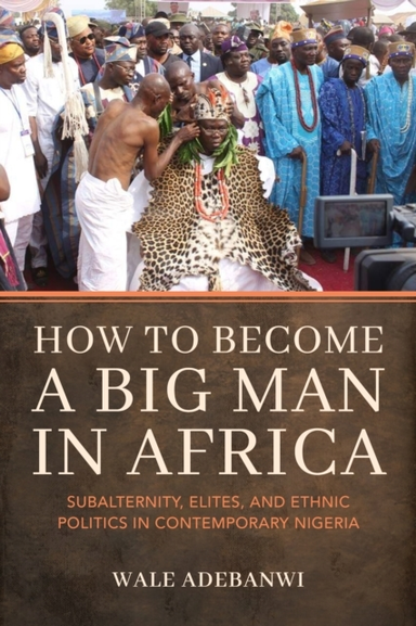 How to Become a Big Man in Africasubalternity Elites and E