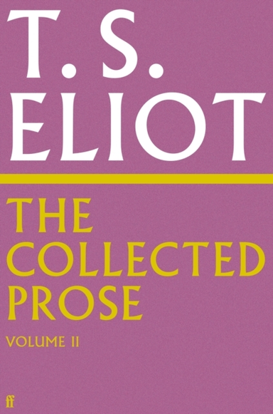 The Collected Prose of T.s. Eliot Volume 2