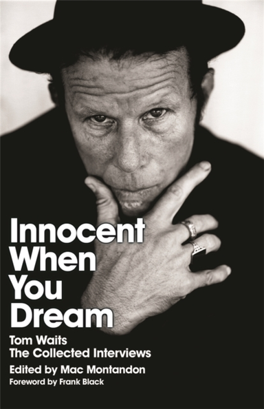 Innocent When You Dreamtom Waits the Collected Interviews