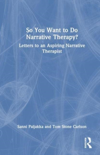 So You Want to Do Narrative Therapy?