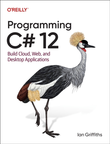 Programming C# 12build Cloud Web and Desktop Applications