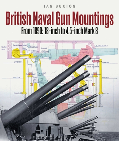 British Naval Gun Mountingsfrom 1890 18-inch to 4.5-inch Ma