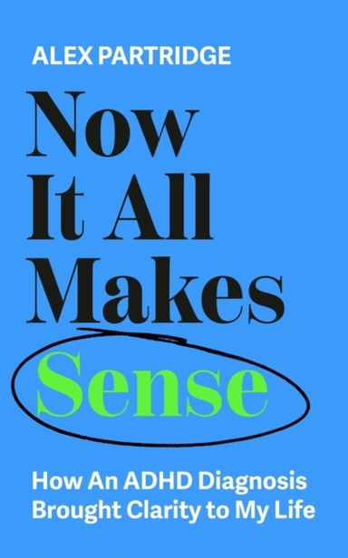 Now It All Makes Sense - How an Adhd Diagnosis Changed My Li