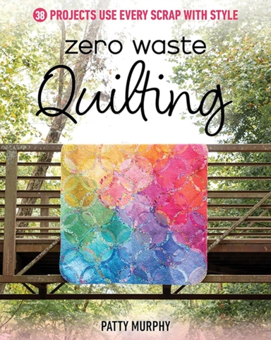 Zero Waste Quilting38 Projects Use Every Scrap With Style