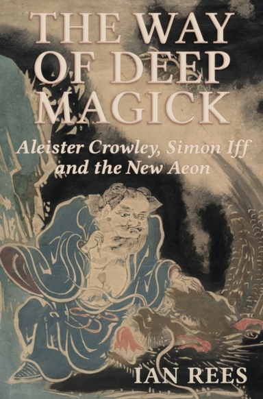 The Way of Deep Magickaleister Crowley Simon Iff and the Ne