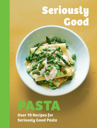Seriously Good Pastaover 70 Recipes For Seriously Good Pasta