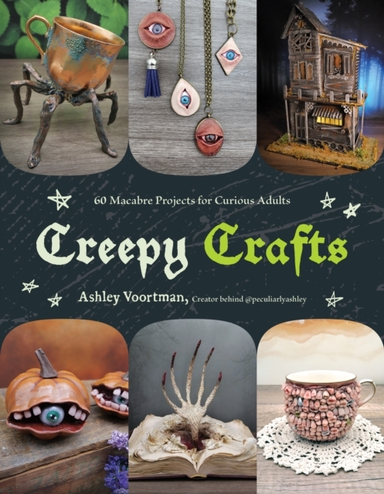 Creepy Crafts60 Macabre Projects for Peculiar Adults