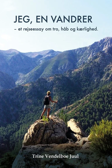 Jeg, en vandrer - et rejseessay om tro, håb og kærlighed