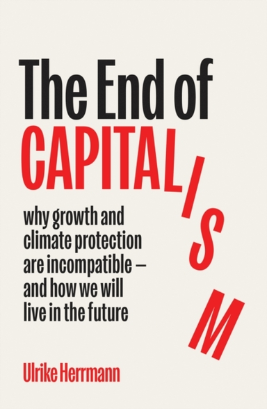 The End Of Capitalismwhy Growth And Climate Protection Are I