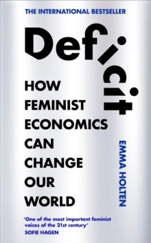 Deficit How Feminist Economics Can Change Our World