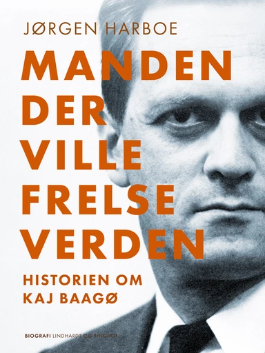 Manden, der ville frelse verden. Historien om Kaj Baagø
