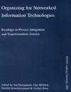Organizing for networked information technologies : readings in process integration and transformation articles