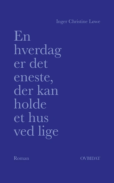 En hverdag er det eneste, der kan holde et hus ved lige