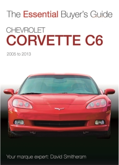 CHEVROLET CORVETTE C6 2005-2013ESSENTIAL BUYERS GUIDE