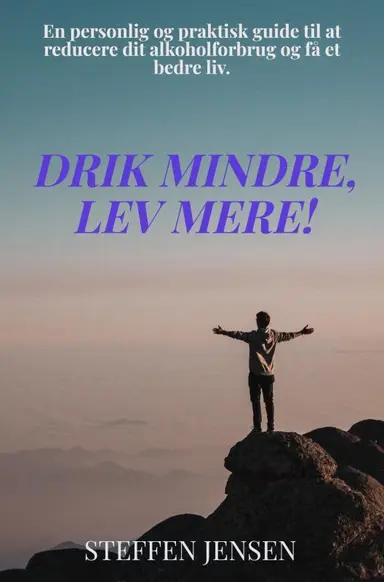 Drik Mindre, Lev Mere