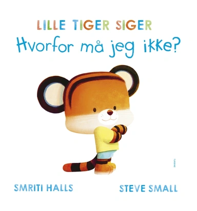 LILLE TIGER SIGER Hvorfor må jeg ikke?