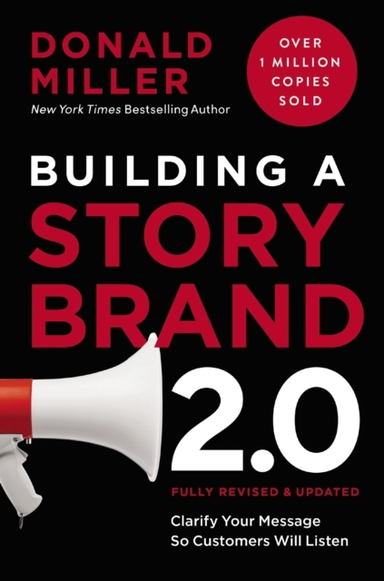 Building a StoryBrand 2. 0 Clarify Your Message So Customers Will Listen