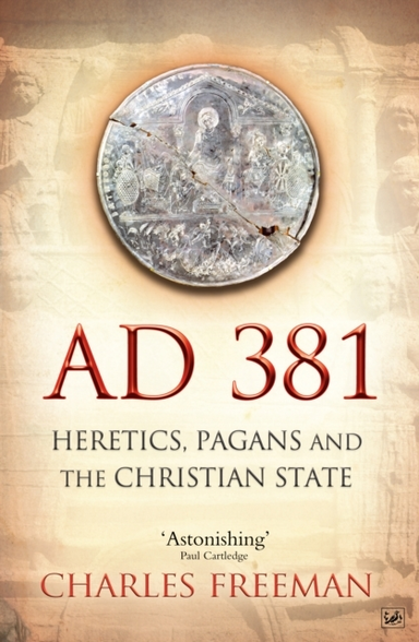 AD 381: Heretics, Pagans and the Christi