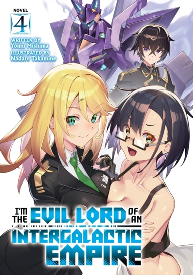 I’m the Evil Lord of an Intergalactic Empire! (Light Novel) Vol. 4