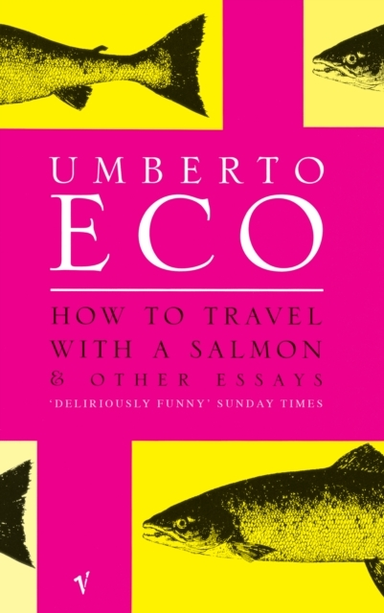 How to Travel with a Salmon and Other Essays