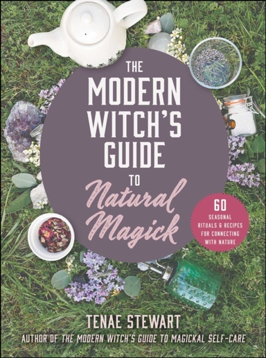 The Modern Witch's Guide to Natural Magick