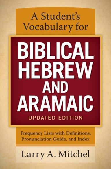 A Student's Vocabulary for Biblical Hebrew and Aramaic, Updated Edition