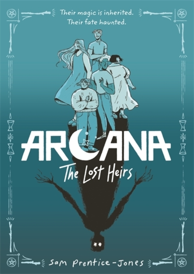 ARCANA DISCOVER MAGIC, MYSTERY AND FOUND FAMILY IN THIS TAROT-INSPIRED FANTASY GRAPHIC NOVEL