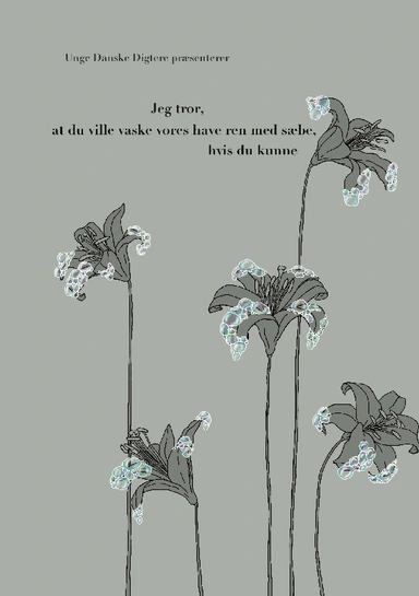 Jeg tror, at du ville vaske vores have ren med sæbe, hvis du kunne