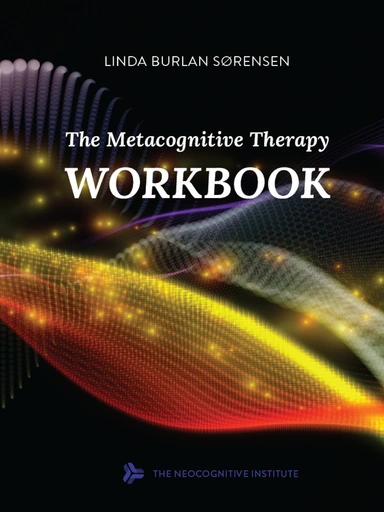 The Metacognitive Therapy Workbook