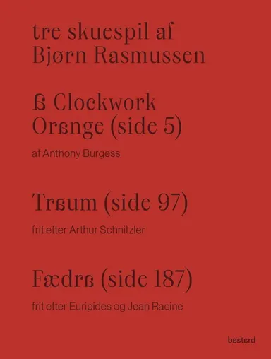 Tre skuespil af Bjørn Rasmussen – A Clockwork Orange, Traum og Fædra