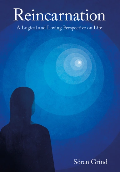 Reincarnation: A Logical and Loving Perspective on Life