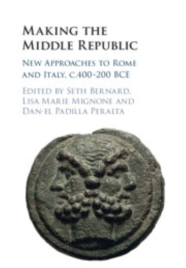 Making The Middle Republic New Approaches To Rome And Italy,