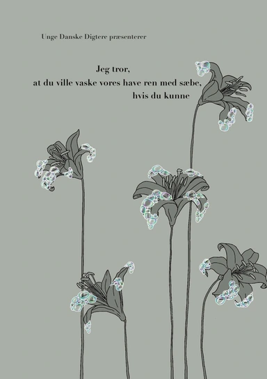 Jeg tror, at du ville vaske vores have ren med sæbe, hvis du kunne