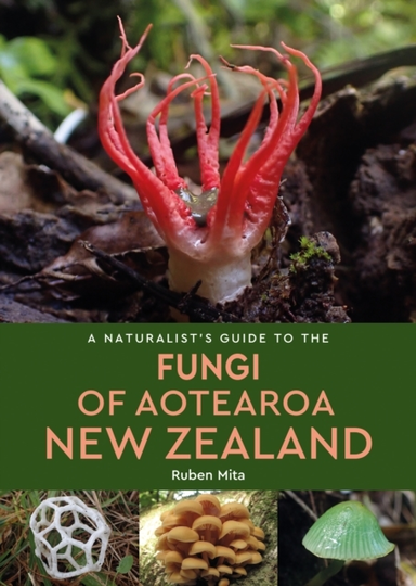 A Naturalist'S Guide To The Fungi Of Aotearoa New Zealand