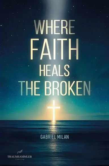 Where Faith Heals the Broken
