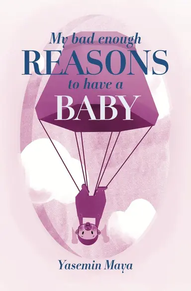 My Bad Enough Reasons to Have a Baby