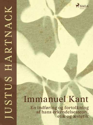 Immanuel Kant. En indføring og fortolkning af hans erkendelsesteori, etik og æstetik