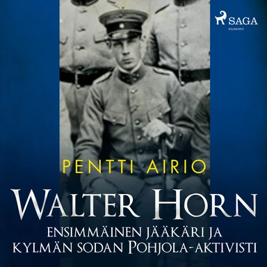Walter Horn: Ensimmäinen Jääkäri Ja Kylmän Sodan Pohjola-Akt
