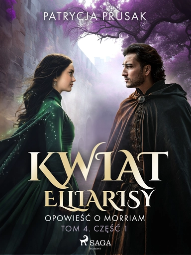 Kwiat Elliarisy. Opowieść o Morriam. Tom 4. Część 1