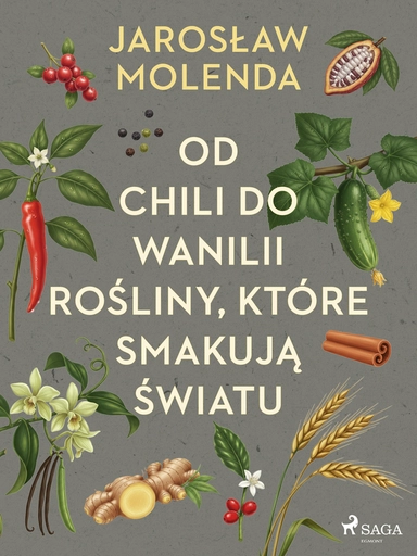 Od chili do wanilii. Rośliny, które smakują światu