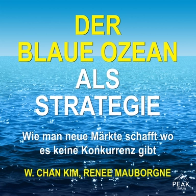 Der Blaue Ozean als Strategie. Wie man neue Märkte schafft wo es keine Konkurrenz gibt